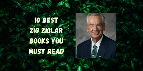 Unveiling Brilliance: The 10 Best Books By Zig Ziglar